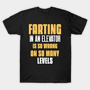 Farting in an elevator is so wrong on so many levels T-Shirt